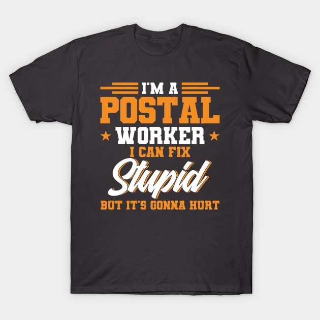 Postal Worker I Can Fix Stupid But Gonna Hurt Post Office T-Shirt by Toeffishirts